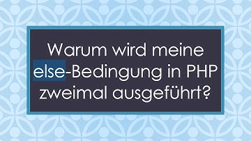 Warum wird meine else-Bedingung in PHP zweimal ausgeführt?
