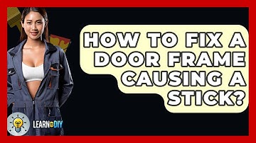 How To Fix A Door Frame Causing A Stick? - LearnToDIY360.com