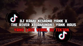Dj Kamu Kemana Yank X The River X Lamunan Yank Hausviral Terbaru Tiktok2024