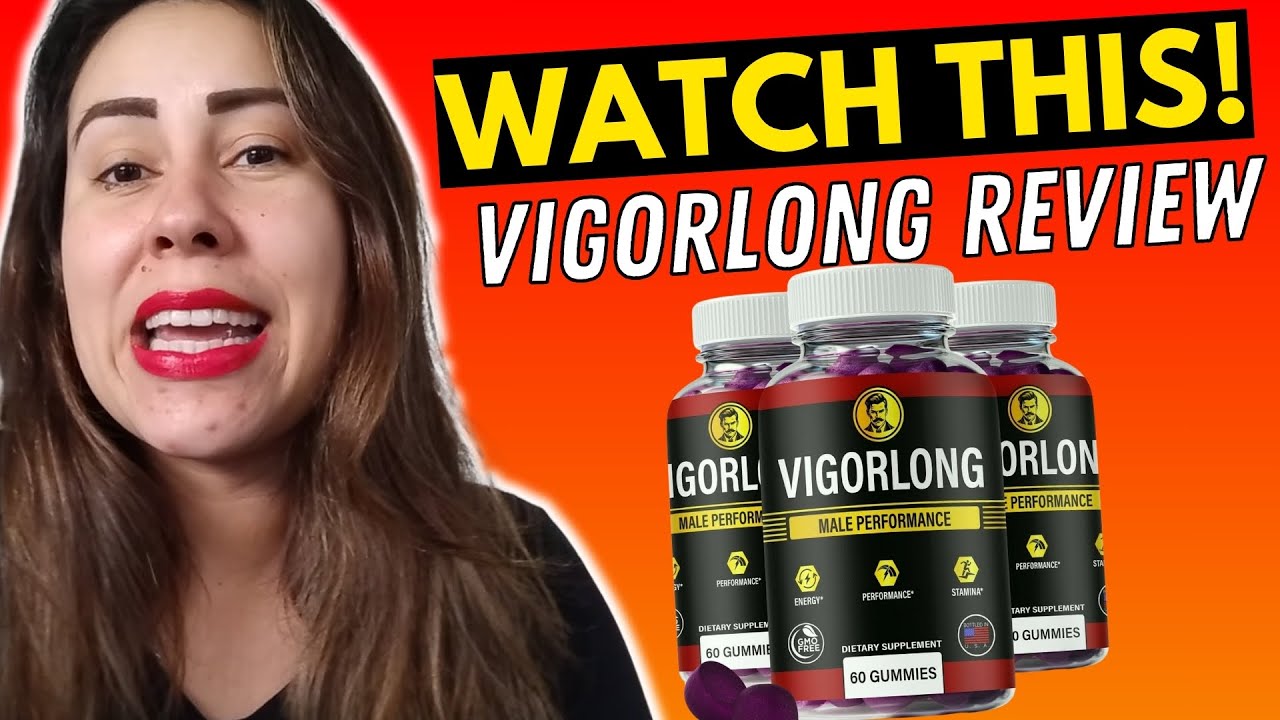 VIGOR LONG - (( WATCH THIS!! )) - VigorLong Reviews - Vigor Long Gummies - VigorLong Gummies for Men