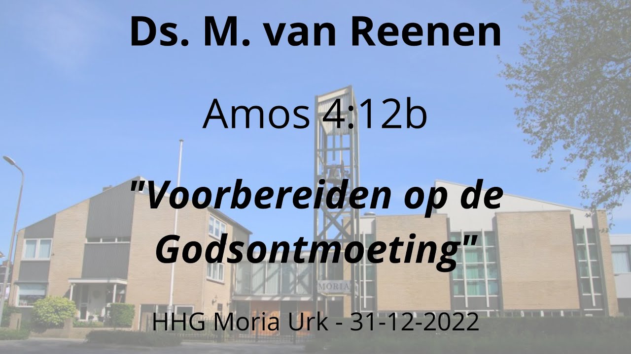 HHG Moria 31-12-2022 16:00 uur - ds. M. van Reenen - Amos 4:12b ...