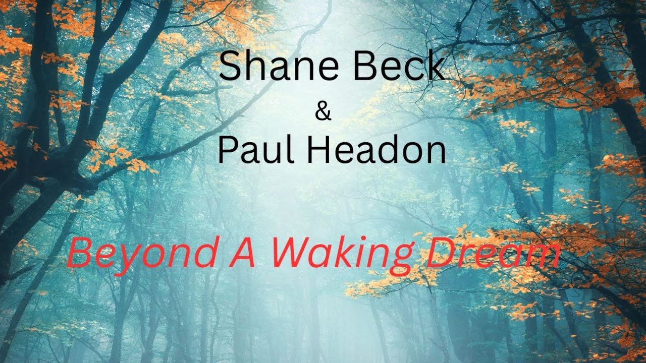 SpokenWordPoetry by Shane Beck&CinematicAmbient Composer Paul Headon "Beyond A Waking Dream"  2025