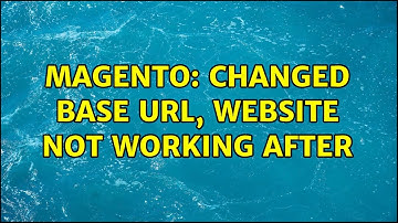Magento: Changed base url, website not working after (2 Solutions!!)