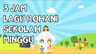 3 JAM LAGU ROHANI SEKOLAH MINGGU -  HAPPY YA YA YA HEPI YE YE YE