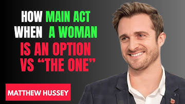 How Men Act When a Woman is ‘An Option’ vs ‘The One’ | Matthew Hussey