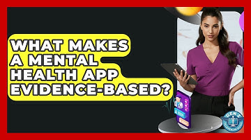 What Makes A Mental Health App Evidence-based? - Gen Z Telehealth Guide