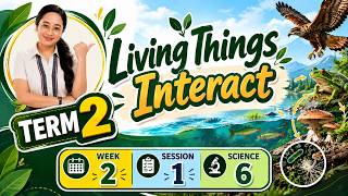 TERM 2 | Week 2 - Session 1 | SCIENCE 6 - Living Things Interact