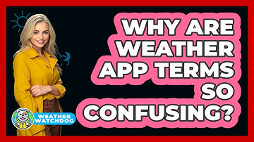 Why Are Weather App Terms So Confusing? - Weather Watchdog