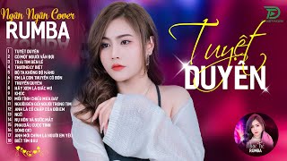 THƯƠNG LY BIỆT, TUYỆT DUYÊN - ALBUM RUMBA XUẤT SẮC NHẤT 2024 - NGÂN NGÂN COVER CỰC HÓT