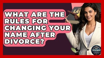 What Are The Rules For Changing Your Name After Divorce? - Get Divorce Answers