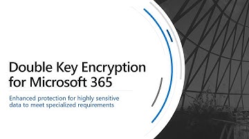Microsoft 365: Deploy Double Key Encryption