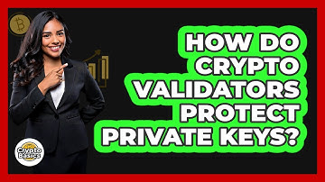 How Do Crypto Validators Protect Private Keys? - CryptoBasics360.com