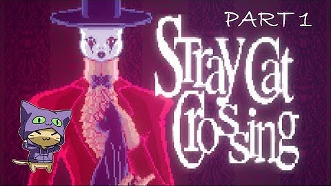 Stray Cat Crossing is unexpectedly terrifying... (part 1)