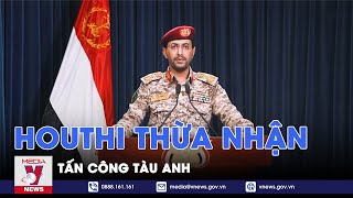 Houthi thừa nhận tấn công tàu Anh - Tin thế giới - VNews