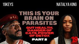 This is Your Brain on Parasites: Gut Health; Danger of Cats; Power of Detox: 19Keys Ft Natalya King