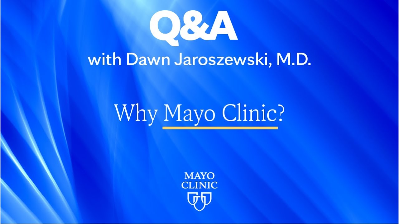 Choosing Mayo Clinic, Dr. Dawn Jaroszewski, Mayo Clinic YouTube