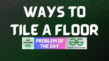 #781 GFG POTD | Ways To Tile A Floor | GFG Solutions | 06-11-2025