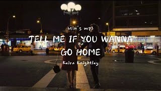 Tell Me if You Wanna Go Home By Keira Knightley/한국어 가사/번역/자막