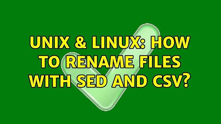 Unix & Linux: How to rename files with sed and csv? (4 Solutions!!)