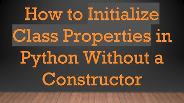 How to Initialize Class Properties in Python Without a Constructor