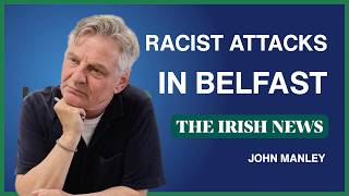 What’s Behind the Racist Attacks in Belfast? | John Manley