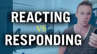 Reacting vs Responding (next level skills)