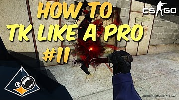 CS:GO - How to teamkill like a Pro #11