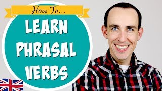 How to Learn Phrasal Verbs Easily and Effectively | 4 Expert Tips!