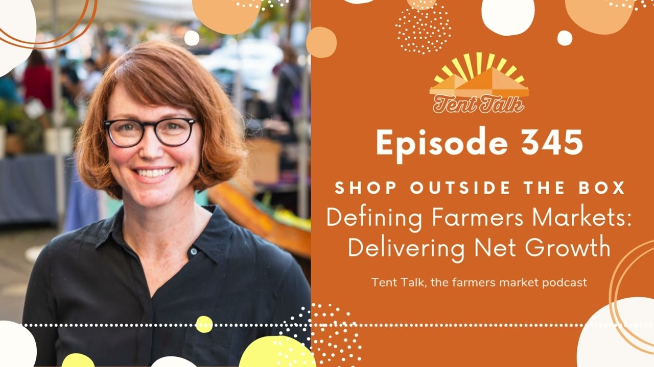 Ep 345: Shop Outside the Box | Defining Farmers Markets: Delivering Net Growth