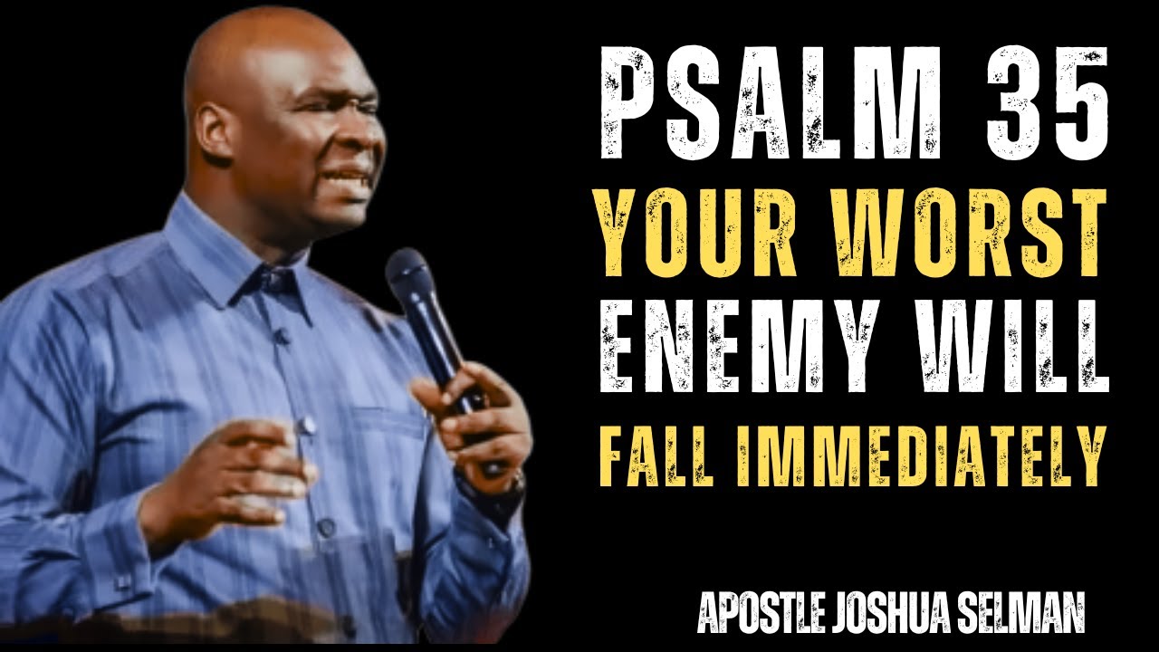 PSALM 35 – This Prayer Destroys Witchcraft, Evil Attacks & Hidden Enemies | Apostle Joshua Selman