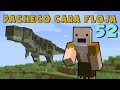 Pacheco cara Floja 52 | COMO ENCONTRAR UN DINOSAURIO MASCOTA en Minecraft