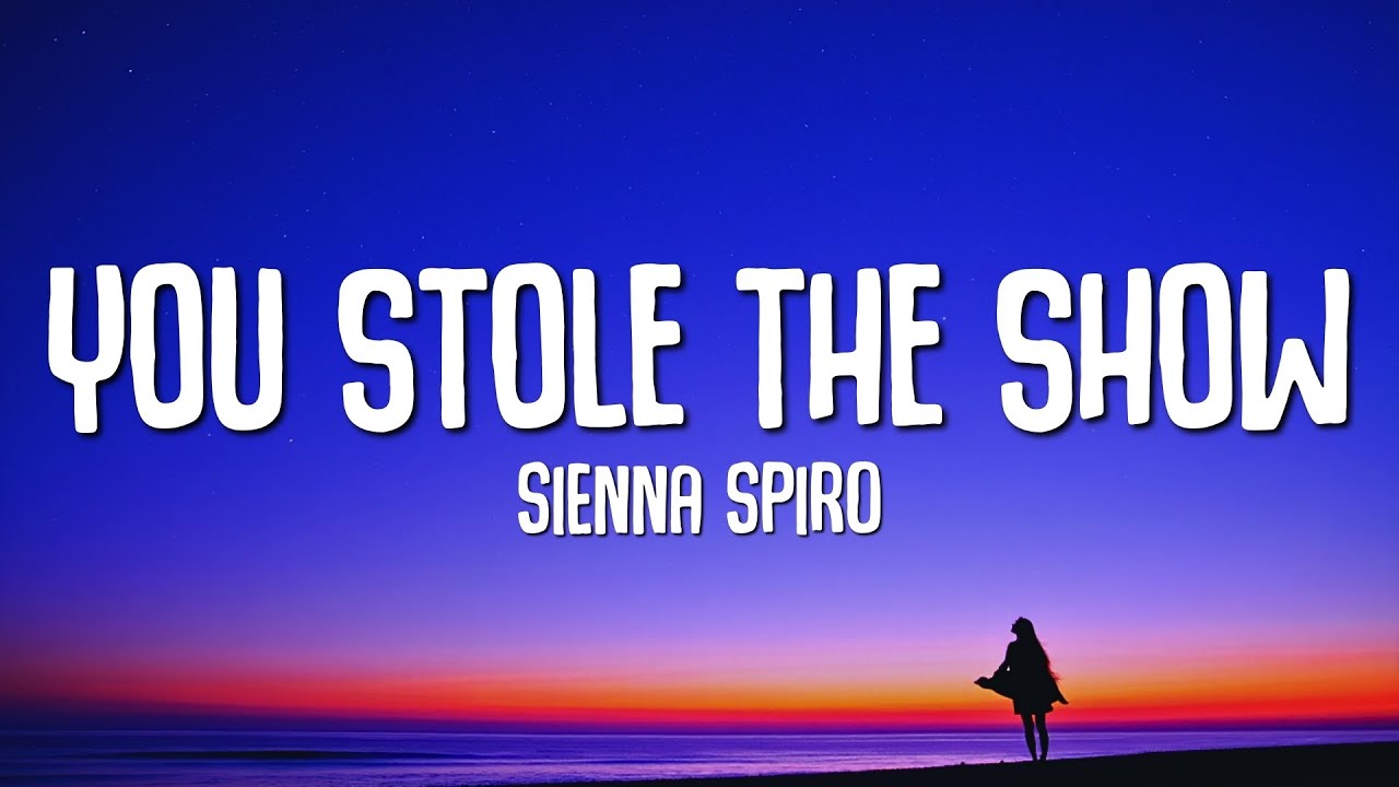 SIENNA SPIRO - You Stole The Show (Lyrics)