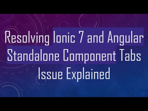 Resolving Ionic 7 and Angular Standalone Component Tabs Issue Explained