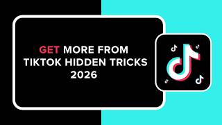 How to Get More from TikTok Hidden Tricks 2026