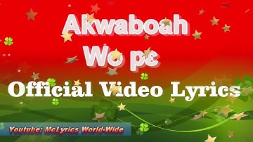 Akwaboah Wo pɛ Lyrics   By McLyrics