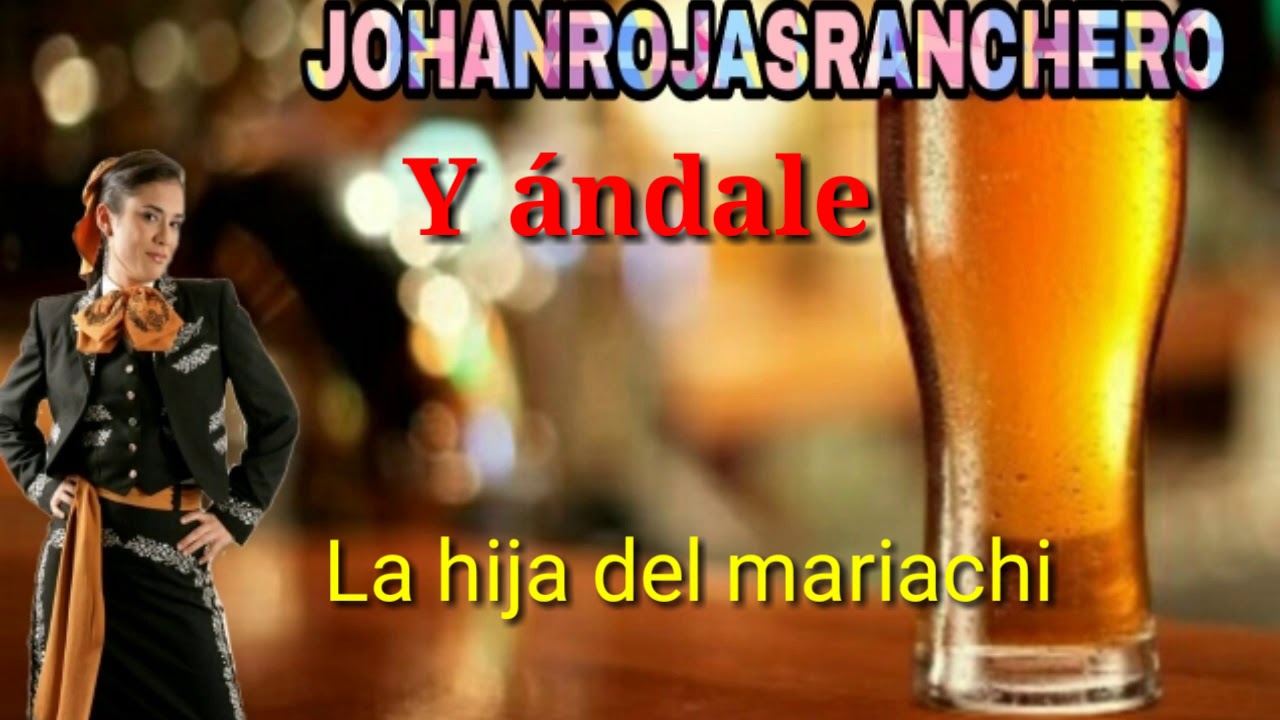 Y Ándale - La hija del mariachi (Letra HD)