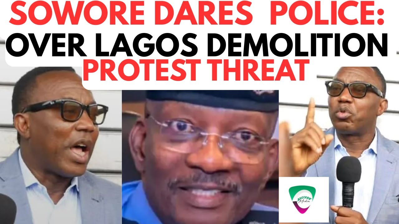 LAGOS DEMOLITION PROTEST! SOWORE DARES POLICE OVER ARREST THREAT ...