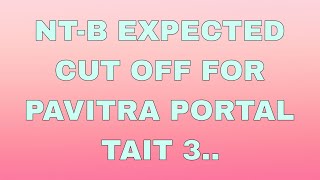 NT-B EXPECTED CUT OFF FOR PAVITRA PORTAL RECRUITMENT TAIT 2025