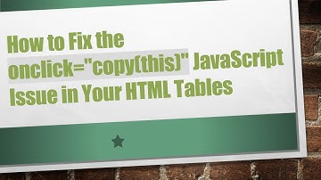 How to Fix the onclick="copy(this)" JavaScript Issue in Your HTML Tables