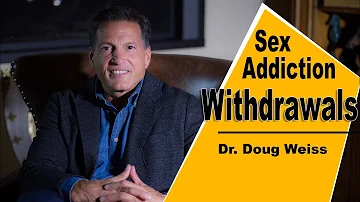 Do Sex Addicts Have Withdrawals? (4 Symptoms) | Dr. Doug Weiss | Sexual Addiction Recovery