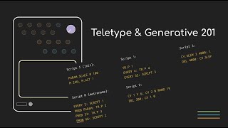Teletype & Generative 201 - Teletype basics, probabilistic rhythm, and random sequences