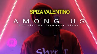 Spiza Valentino -  Among Us ( Performance Video)
