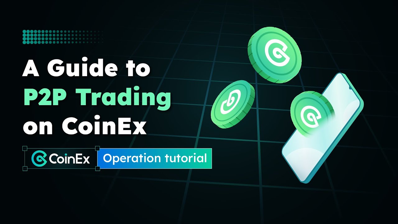 A Guide to P2P Trading on CoinEx