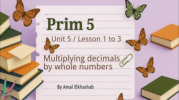Prim. 5 / Unit 5 / Lesson 1 to 3  / Multiplying decimals by whole numbers