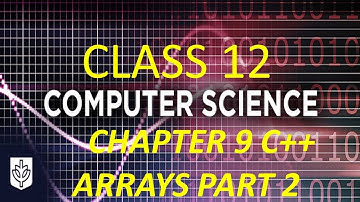 CLASS 12 CS CHAPTER 9 C++ ARRAYS PART 2 IN HINDI