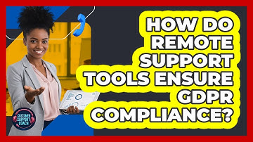 How Do Remote Support Tools Ensure GDPR Compliance? - Customer Support Coach