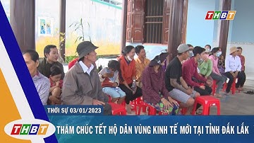 THĂM CHÚC TẾT HỘ DÂN VÙNG KINH TẾ MỚI TẠI TỈNH ĐẮK LẮK