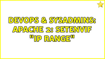 DevOps & SysAdmins: Apache 2: SetEnvIf "IP Range" (4 Solutions!!)