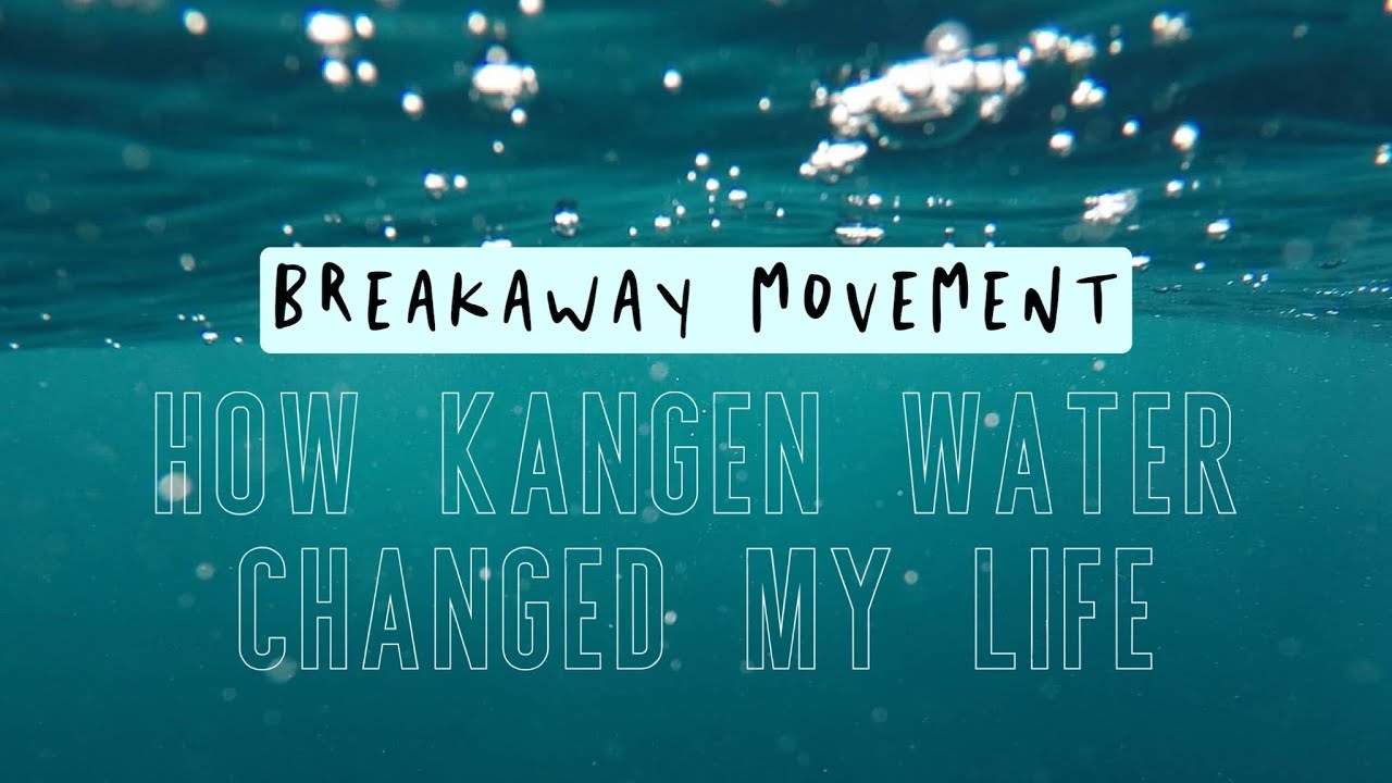 Breakaway Movement How Kangen Water Changed My Life YouTube