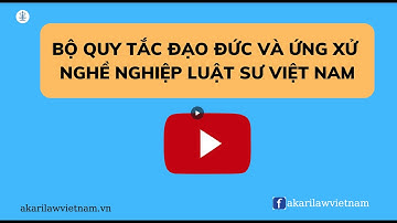 FULL BỘ QUY TẮC ĐẠO ĐỨC NGHỀ LUẬT